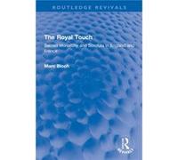 The Royal Touch Routledge Revivals by Marc Bloch Marc Bloch (Auteur)