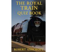 The Royal Train Quiz Book: 250 Questions and Answers to test your knowledge