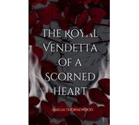 The Royal Vendetta Of A Scorned Heart