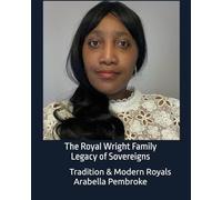 The Royal Wright Family Legacy Of Sovereigns: Tradition & Modern Royals (The Royal Chronicles)