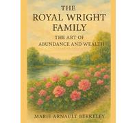 The Royal Wright Family: The Art of Abundance and Wealth