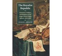 The Royalist Republic: Literature, Politics, and Religion in the Anglo-Dutch Public Sphere, 1639-1660 - [Version Originale] Inconnu (Auteur)