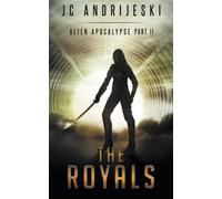 The Royals: An Apocalyptic, Romantic, Science Fiction, Alien Invasion Adventure