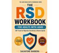 The RSD Workbook for Adults with ADHD: Proven CBT, DBT, and ACT Tools to Calm Rejection Sensitivity, Interrupt the Spiral, and Finally Feel Safe in Your Own Reactions