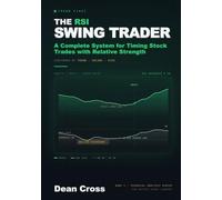 The RSI Swing Trader: A Complete System for Timing Stock Trades with Relative Strength - Confirmed by Trend, Volume, and Risk