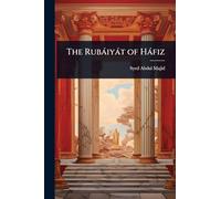 The Rubàiyàt of Hàfiz