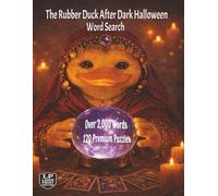 The Rubber Duck After Dark Halloween Word Search: From the costumes, doorknocks and laughter of Halloween to the deeper stillness of the turning year in a big book of over 2,000 words and 120 puzzles