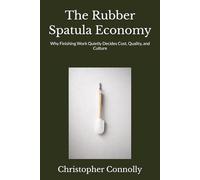 The Rubber Spatula Economy: Why Finishing Work Quietly Decides Cost, Quality, and Culture