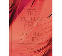 The Rubedo Path of Sacred Alchemy: You Are the Flame. You Are the Gold. You Are the Stone.