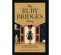 The Ruby Bridges Story: A Childhood of Courage That Inspired Generations