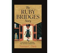 The Ruby Bridges Story: A Childhood of Courage That Inspired Generations