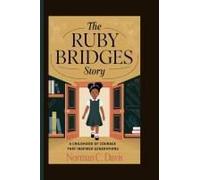 The Ruby Bridges Story: A Childhood Of Courage That Inspired Generations