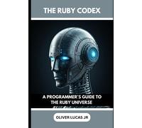 The Ruby Codex: A Programmers Guide To The Ruby Universe: 2 (The Ruby Codex Series)