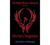 The Ruby Phoenix Chronicles, Book 4: Warrior's Vengeance