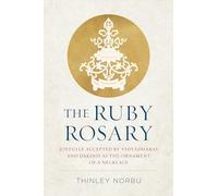 The Ruby Rosary: Joyfully Accepted by Vidyadharas and Dakinis as the Ornament of a Necklace