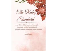The Ruby Standard: A 20-W ible Study on Strength, Dignity, and Biblical Womanhood