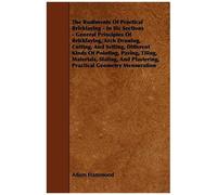 The Rudiments Of Practical Bricklaying - In Six Sections