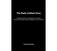 The Rudy Giuliani Story: Triumphs and Trials - New Hampshire Car Accident, Election Fraud Claims, Mayoral Campaigns and Crime Policies.