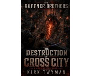The Ruffner Brothers - The Destruction of Cross City: A Common Men Novel
