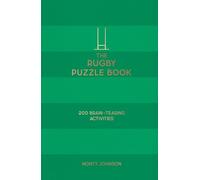 The Rugby Puzzle Book: 200 Brain-Teasing Puzzles, Games and Trivia, Featuring World-Famous Rugby Players, Everyone’s Favourite Teams and Sensational Moments