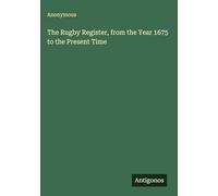 The Rugby Register, from the Year 1675 to the Present Time