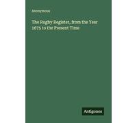 The Rugby Register, from the Year 1675 to the Present Time