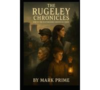 The Rugeley Chronicles: The Rugeley Chronicles: A Thousand Years of Power, Industry, and Legacy in a Historic English Town