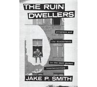 The Ruin Dwellers Progress and Its Discontents in the West German Counterculture - Jake P. Smith - University Of Chicago Press - ebook (ePub) - Livre