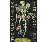 The Ruin of Magic Longing and Belonging in Strange Times - Kate Holden - Black Inc. - ebook (ePub) - Livre