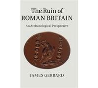 The Ruin Of Roman Britain: An Archaeological Perspective (Hardcover) James University Of Newcastle Upon Tyne Gerrard, (Auteur)