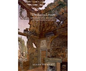The Ruins Lesson: Meaning and Material in Western Culture