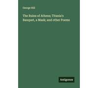 The Ruins of Athens; Titania's Banquet, a Mask; and other Poems