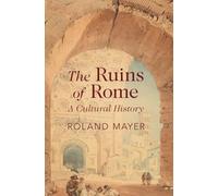 Les ruines de Rome – une histoire culturelle
