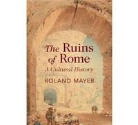 The Ruins of Rome - Roland Kings College London Mayer - Cambridge University Press - Livre en Anglais - Hardback Roland Kings College London MayerRoland Kings College London Mayer (Auteur)