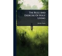 The Rule And Exercise Of Holy Living