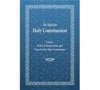 The Rule for Holy Communion: Canons, Order of Preparation, and Prayers After Holy Communion