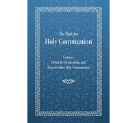 The Rule for Holy Communion: Canons, Order of Preparation, and Prayers After Holy Communion