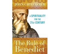 The Rule of Benedict: A Spirituality for the 21st Century