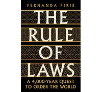 The Rule of Laws: A 4000-year Quest to Order the World