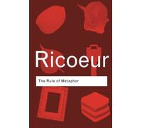 The Rule of Metaphor: The Creation of Meaning in Language (Routledge Classics) by Paul Ricoeur (2003-08-21)
