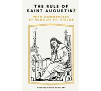 The Rule of Saint Augustine: with Commentary by Hugh of St. Victor