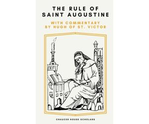 The Rule of Saint Augustine: with Commentary by Hugh of St. Victor