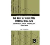 The Rule of Unwritten International Law: Customary Law, General Principles, and World Order (Routledge Research in International Law) - [Version Originale] Inconnu (Auteur)