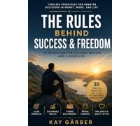 The Rules Behind Success and Freedom: 30 Principles for Success, Wealth, and a Good Life