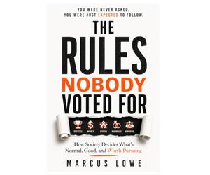 The Rules Nobody Voted For: How Society Decides What's Normal, Good, and Worth Pursuing