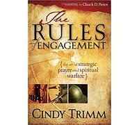 The Rules of Engagement: The Art of Strategic Prayer and Spiritual Warfare