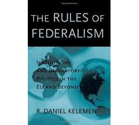 The Rules Of Federalism: Institutions And Regulatory Politics In The Eu And Beyond