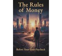 The Rules Of Money: Before Your First Paycheck