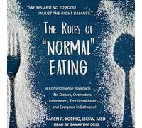 The Rules of Normal Eating: A Commonsense Approach for Dieters, Overeaters, Undereaters, Emotional Eaters, and Everyone in Between!