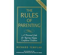 The Rules of Parenting: A Personal Code for Raising Happy, Confident Children, Expanded Edition (Richard Templar's Rules)